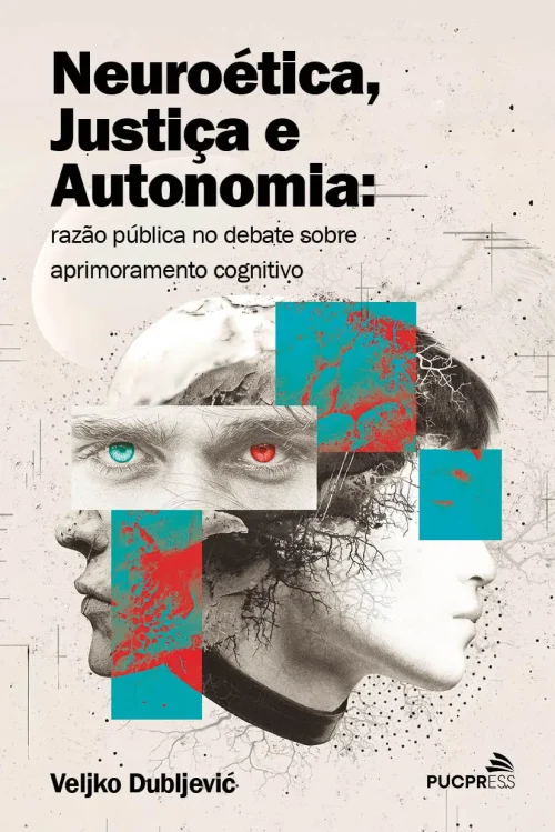 Capa livro Neuroética, Justiça e Autonomia. A Razão Pública no Debate sobre o Aprimoramento Cognitivo